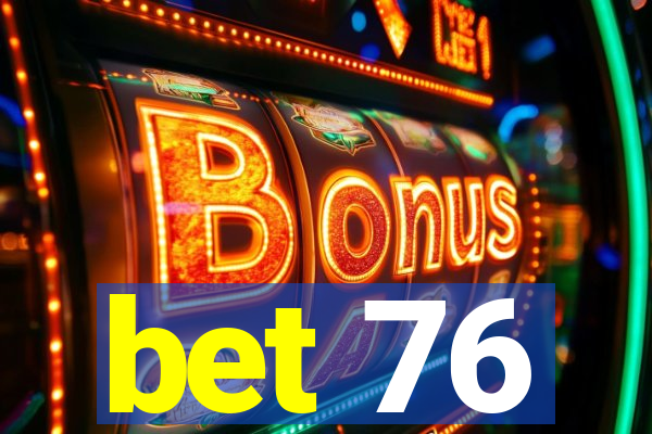 bet 76